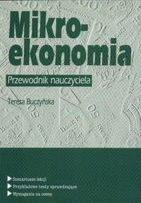 Mikroekonomia. Przewodnik nauczyciela Buczyńska Teresa