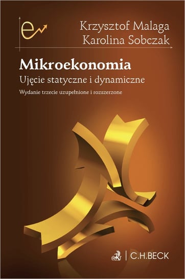 Mikroekonomia. Ujęcie statyczne i dynamiczne Malaga Krzysztof, Sobczak Karolina