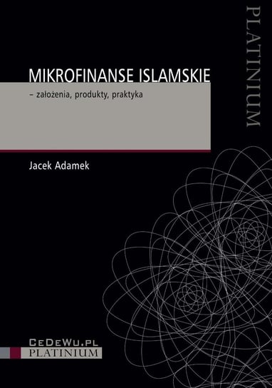 Mikrofinanse islamskie – założenia, produkty, praktyka Adamek Jacek