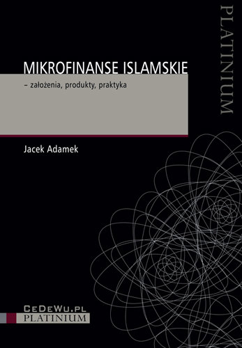 Mikrofinanse Islamskie Założenia, Produkty, Praktyka Adamek Jacek