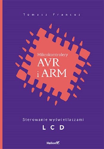 Mikrokontrolery AVR i ARM. Sterowanie wyświetlaczami LCD Francuz Tomasz