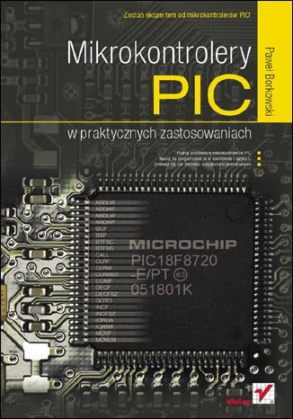 Mikrokontrolery PIC w praktycznych zastosowaniach Borkowski Paweł