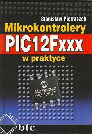 Mikrokontrolery PIC12Fxxx w praktyce Pietraszek Stanisław