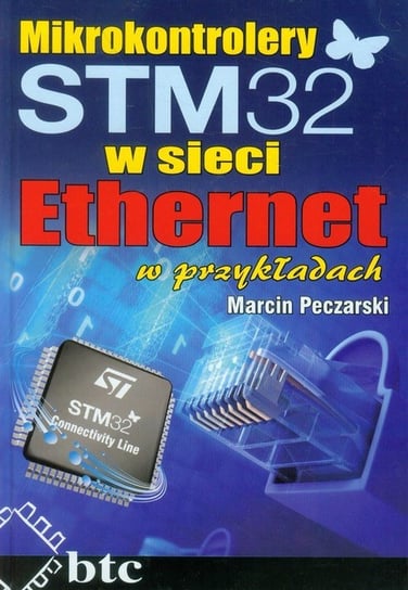 Mikrokontrolery STM32 w sieci Ethernet w przykładach Peczarski Marcin