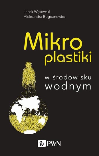 Mikroplastiki w środowisku wodnym Wąsowski Jacek, Bogdanowicz Aleksandra