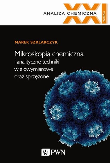 Mikroskopia chemiczna i analityczne techniki wielowymiarowe oraz sprzężone Szklarczyk Marek