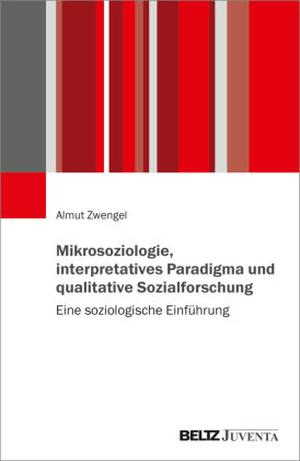 Mikrosoziologie, interpretatives Paradigma und qualitative Sozialforschung Beltz Juventa