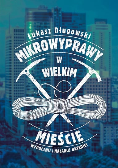 Mikrowyprawy w wielkim mieście Długowski Łukasz