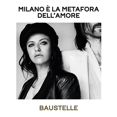 Milano è la metafora dell'amore Baustelle