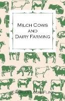 Milch Cows and Dairy Farming; Comprising the Breeds, Breeding, and Management; In Health and Disease, of Dairy and Other Stock, the Selection of Milch Cows, with a Full Explanation of Guenon's Method; The Culture of Forage Plants, Etc. Flint Charles Louis