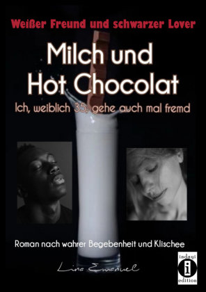 Milch und Hot Chocolat - Ich, weiblich 35, gehe auch mal fremd indayi edition
