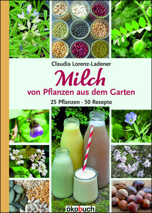 Milch von Pflanzen aus dem Garten Ökobuch Verlag u. Versand