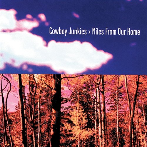 Miles From Our Home Cowboy Junkies