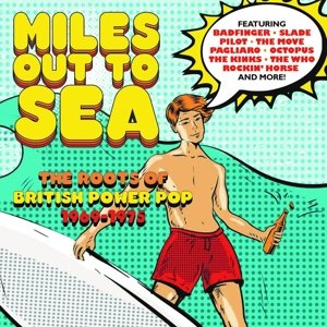 Miles Out To Sea: the Roots of British Power Pop 1969-1975 Various Artists