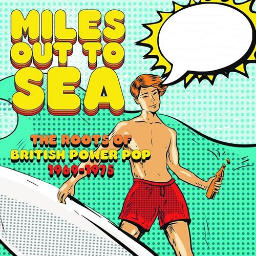 Miles Out To Sea: The Roots Of British Power Pop 1969-1975 Various Artists