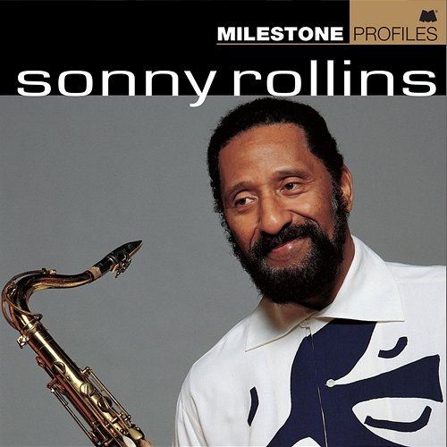 Milestone Profiles: Sonny Rollins Sonny Rollins