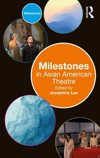 Milestones in Asian American Theatre Josephine Lee