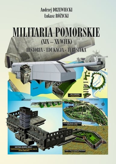 Militaria pomorskie (XIX-XX) wiek. Historia-edukacja-turystyka Różycki Łukasz, Drzewiecki Andrzej