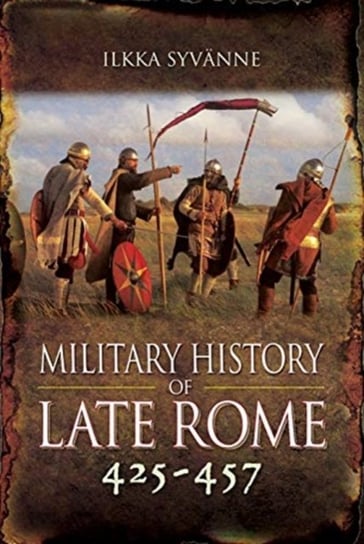 Military History of Late Rome 425-457 Ilkka Syvanne