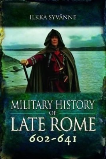 Military History of Late Rome 602-641 Ilkka Syvanne