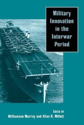 Military Innovation in the Interwar Period Williamson R. Murray