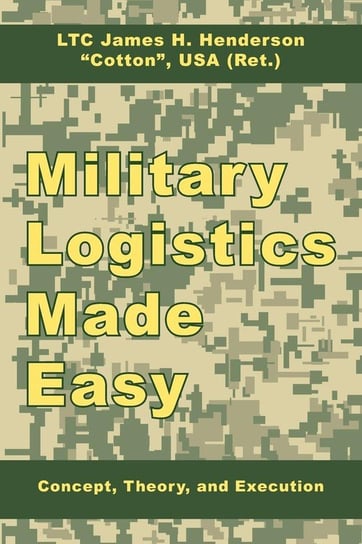 Military Logistics Made Easy Henderson James H.