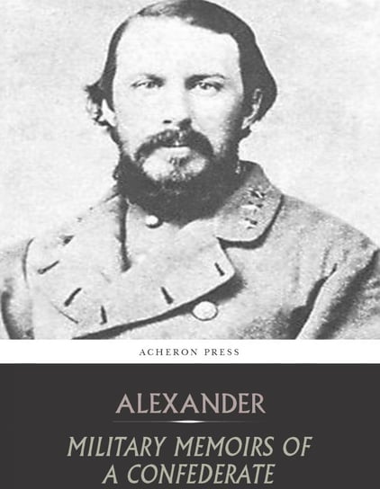 Military Memoirs of a Confederate Alexander Edward Porter