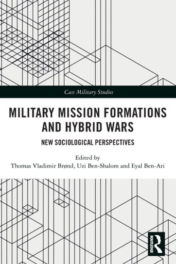 Military Mission Formations and Hybrid Wars: New Sociological Perspectives Opracowanie zbiorowe