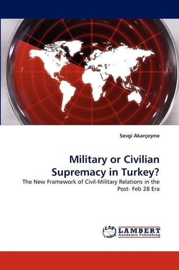 Military or Civilian Supremacy in Turkey? Akareme Sevgi