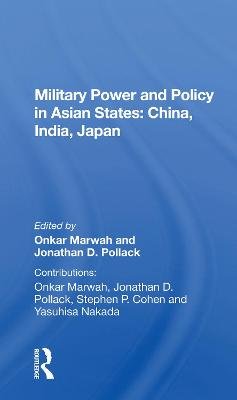 Military Power And Policy In Asian States: China, India, Japan Taylor & Francis Ltd.