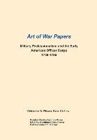 Military Professionalism and the Early American Officer Corps 1789-1796 (Art of War Papers series) Wingate Christopher W., Combat Studies Institute Press