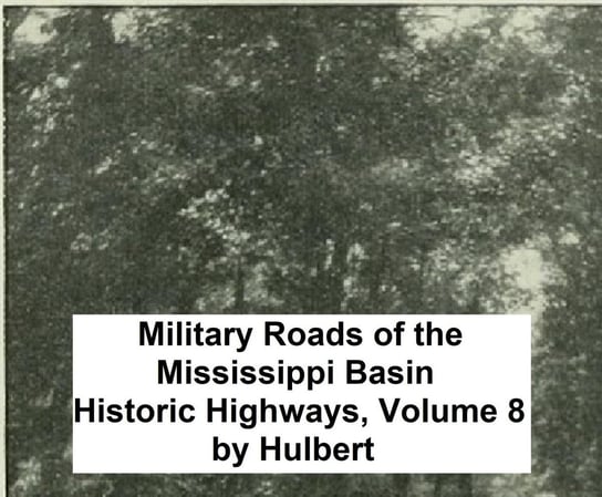 Military Roads of the Mississippi Basin Archer Butler Hulbert