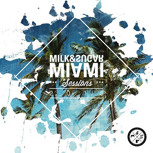 Milk And Sugar Miami Sessions 2018 Various Artists