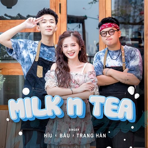 Milk n Tea Híu, Bâu & Trang Hàn