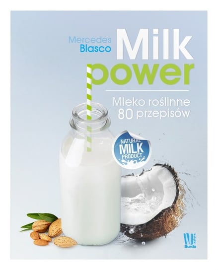 Milk power. Mleko roślinne 80 przepisów Blasco Mercedes