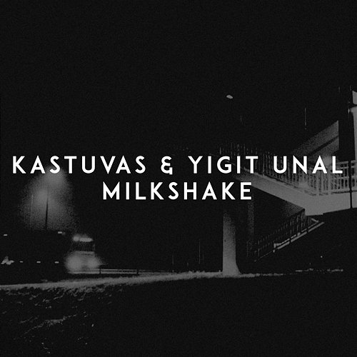 Milkshake Kastuvas, Yigit Unal