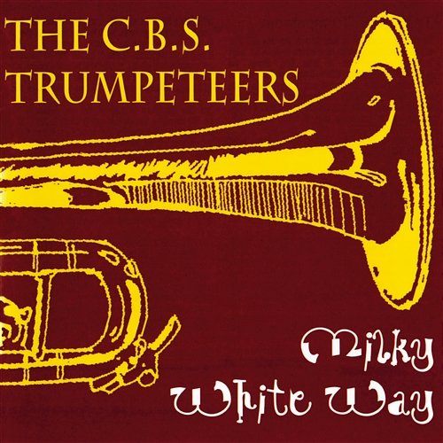 Milky White Way The C.B.S. Trumpeteers