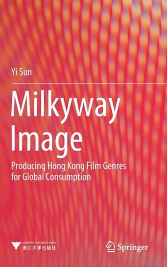 Milkyway Image: Producing Hong Kong Film Genres for Global Consumption Yi Sun