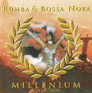 Millenium Collection: Rumba & Bossa Nova Various Artists