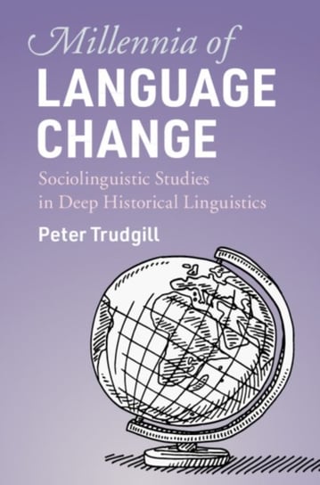 Millennia of Language Change. Sociolinguistic Studies in Deep Historical Linguistics Opracowanie zbiorowe