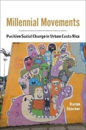 Millennial Movements: Positive Social Change in Urban Costa Rica Karen Stocker