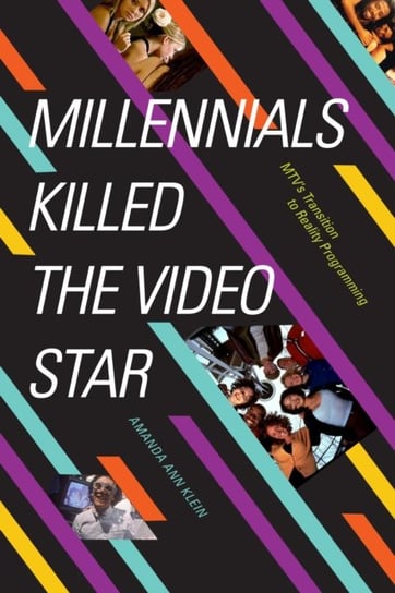 Millennials Killed the Video Star: MTVs Transition to Reality Programming Amanda Ann Klein
