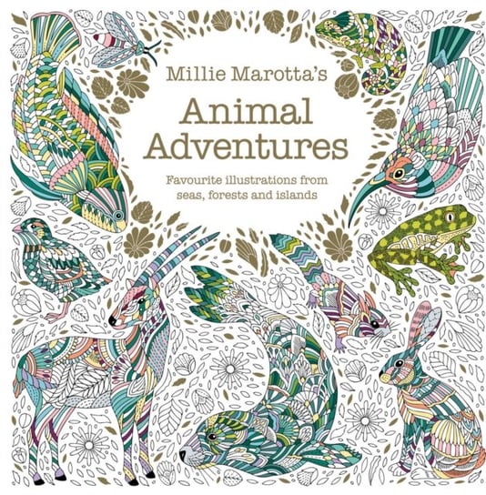 Millie Marotta's Animal Adventures: Favourite illustrations from seas, forests and islands Marotta Millie