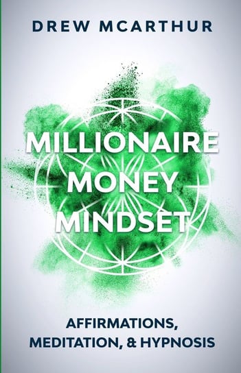 Millionaire Money Mindset Affirmations, Meditation, & Hypnosis McArthur Drew