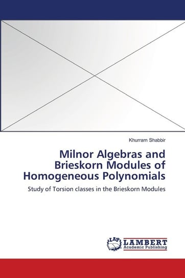 Milnor Algebras and Brieskorn Modules of Homogeneous Polynomials Shabbir Khurram