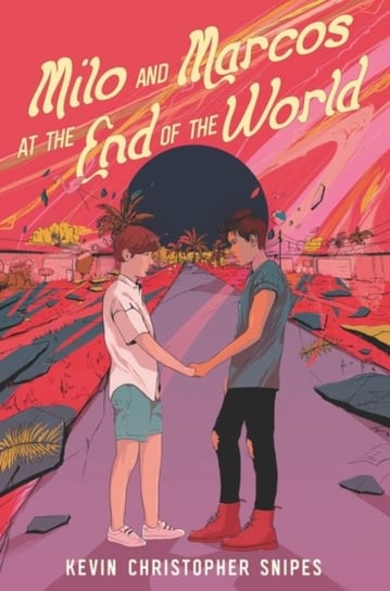 Milo and Marcos at the End of the World Kevin Christopher Snipes