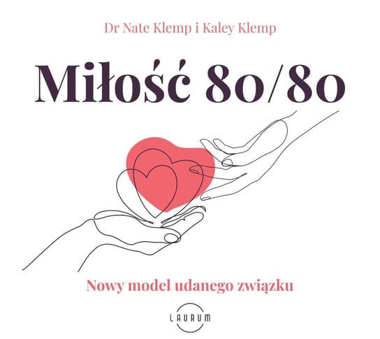 Miłość 80/80. Nowy model udanego związku - audiobook Klemp Kaley, Klemp Nate