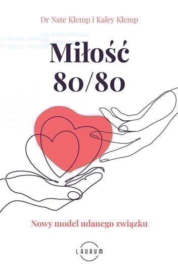 Miłość 80/80. Nowy model udanego związku Klemp Nate, Klemp Kaley