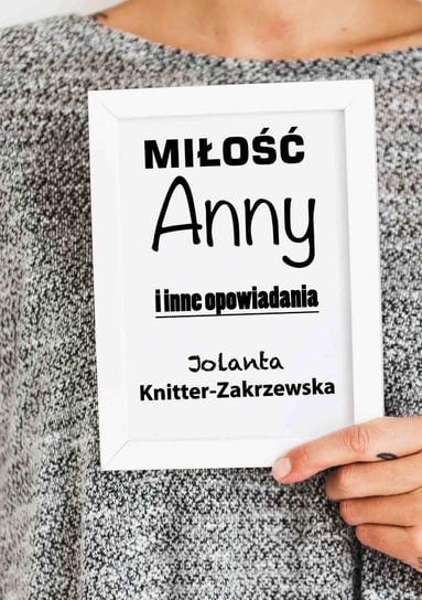 Miłość Anny i inne opowiadania Knitter-Zakrzewska Jolanta