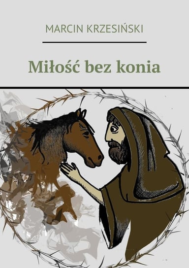 Miłość bez konia Marcin Krzesiński